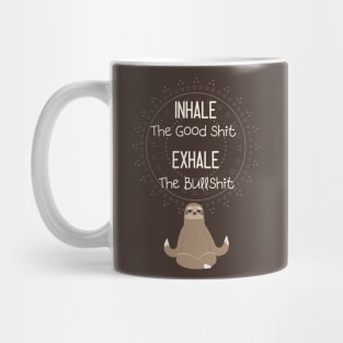 inhale the good shit exhale the bullshit Mug